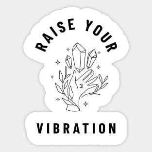 Raise your vibration Sticker